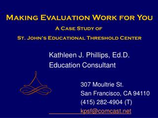 Kathleen J. Phillips, Ed.D. Education Consultant 		307 Moultrie St. 		San Francisco, CA 94110