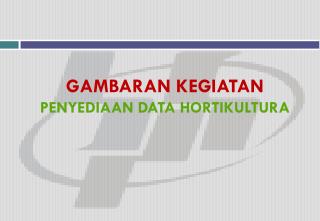 GAMBARAN KEGIATAN PENYEDIAAN DATA HORTIKULTURA