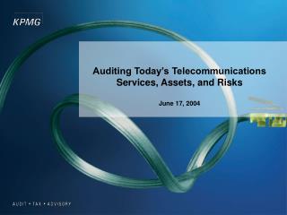 Auditing Today’s Telecommunications Services, Assets, and Risks June 17, 2004