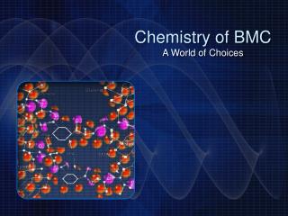 Chemistry of BMC A World of Choices