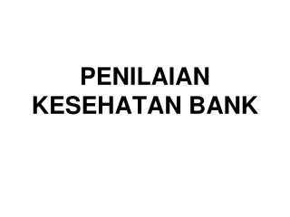 PENILAIAN KESEHATAN BANK