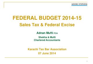 FEDERAL BUDGET 2014-15 Sales Tax &amp; Federal Excise Adnan Mufti FCA Shekha &amp; Mufti