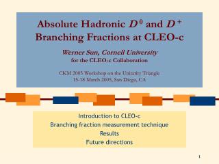 Introduction to CLEO-c Branching fraction measurement technique Results Future directions