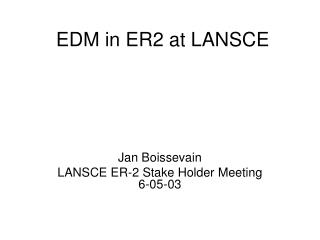EDM in ER2 at LANSCE