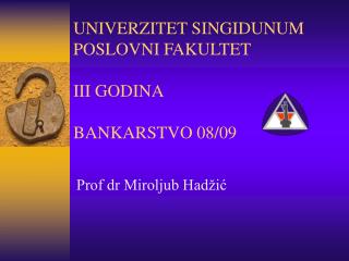 UNIVERZITET SINGIDUNUM POSLOVNI FAKULTET III GODINA BANKARSTVO 08/09