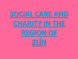 SOCIAL CARE AND CHARITY IN THE REGION OF ZLÍN