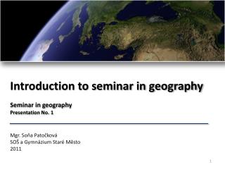 Introduction to seminar in geography Seminar in geography Presentation No. 1