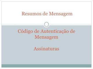 Resumos de Mensagem Código de Autenticação de Mensagem Assinaturas