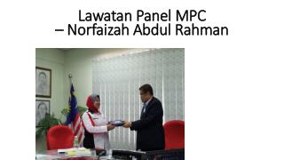 Lawatan Panel MPC – Norfaizah Abdul Rahman