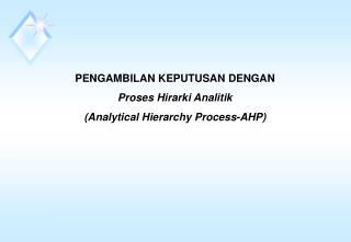 PENGAMBILAN KEPUTUSAN DENGAN Proses Hirarki Analitik (Analytical Hierarchy Process-AHP)