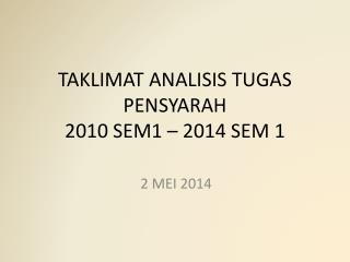 TAKLIMAT ANALISIS TUGAS PENSYARAH 2010 SEM1 – 2014 SEM 1