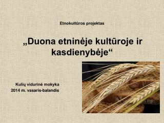 Etnokultūros projektas „Duona etninėje kultūroje ir kasdienybėje“