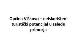 Općina Viškovo – neiskorišteni turistički potencijal u zaleđu primorja