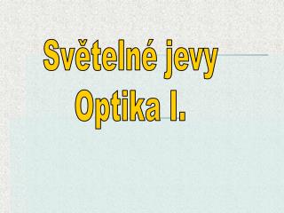 Světelné jevy Optika I.