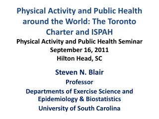 Steven N. Blair Professor Departments of Exercise Science and Epidemiology &amp; Biostatistics