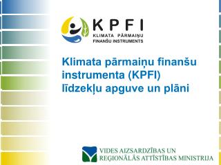 Klimata pārmaiņu finanšu instrumenta (KPFI) līdzekļu apguve un plāni