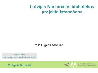Latvijas Nacionālās bibliotēkas projekta īsten ošana
