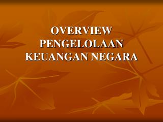 OVERVIEW PENGELOLAAN KEUANGAN NEGARA