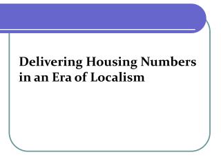 Delivering Housing Numbers in an Era of Localism