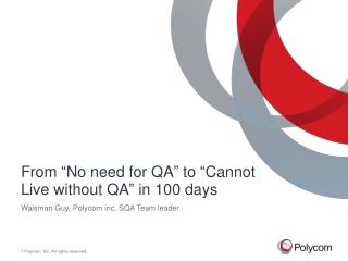 From “No need for QA” to “Cannot Live without QA” in 100 days