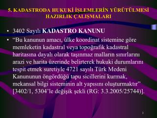 5. KADASTRODA HUKUKİ İŞLEMLERİN YÜRÜTÜLMESİ HAZIRLIK ÇALIŞMALARI