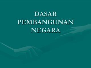 DASAR PEMBANGUNAN NEGARA