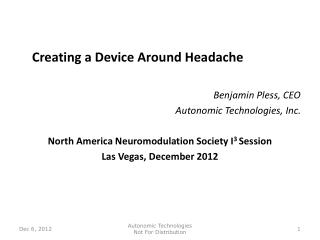 Creating a Device Around Headache Benjamin Pless, CEO Autonomic Technologies, Inc.
