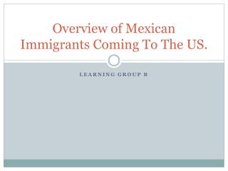 Overview of Mexican Immigrants Coming To The US.