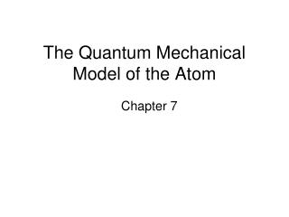 The Quantum Mechanical Model of the Atom