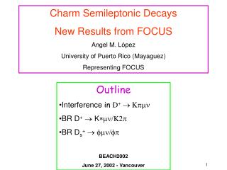 Charm Semileptonic Decays New Results from FOCUS Angel M. López