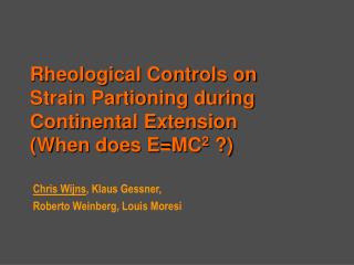 Rheological Controls on Strain Partioning during Continental Extension (When does E=MC 2 ?)