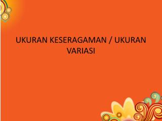 UKURAN KESERAGAMAN / UKURAN VARIASI