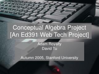 Conceptual Algebra Project [An Ed391 Web Tech Project]