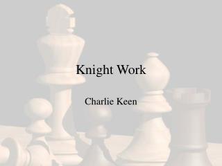 Knight Work
