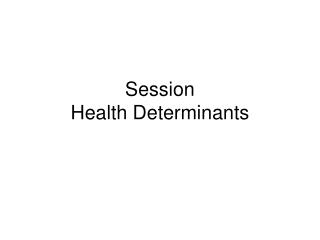 Session Health Determinants