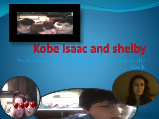 Kobe isaac and shelby