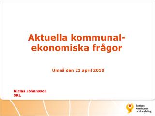 Aktuella kommunal-ekonomiska frågor Umeå den 21 april 2010