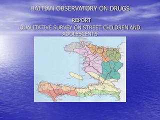 HAITIAN OBSERVATORY ON DRUGS REPORT QUALITATIVE SURVEY ON STREET CHILDREN AND ADOLESCENTS