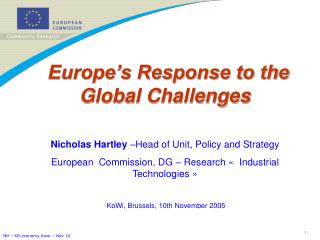 Europe’s Response to the Global Challenges Nicholas Hartley –Head of Unit, Policy and Strategy