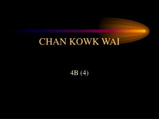 CHAN KOWK WAI