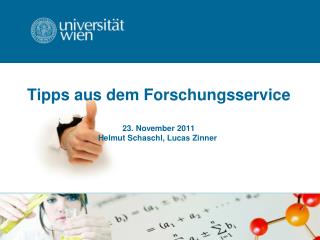 Tipps aus dem Forschungsservice 23 . November 2011 Helmut Schaschl , Lucas Zinner