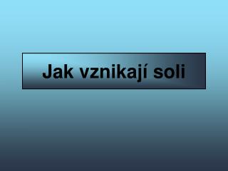 Jak vznikají soli