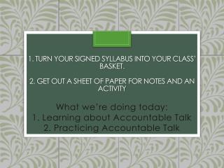 What we’re doing today: 1. Learning about Accountable Talk 2. Practicing Accountable Talk