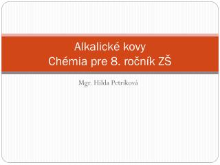 Alkalické kovy Chémia pre 8. ročník ZŠ