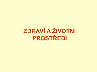 ZDRAVÍ A ŽIVOTNÍ PROSTŘEDÍ