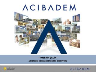 HÜSEYİN ÇELİK ACIBADEM ADANA HASTANESİ DİREKTÖRÜ