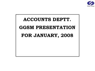 ACCOUNTS DEPTT. GGSM PRESENTATION FOR JANUARY, 2008