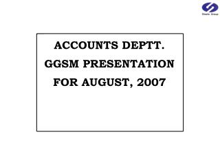ACCOUNTS DEPTT. GGSM PRESENTATION FOR AUGUST, 2007