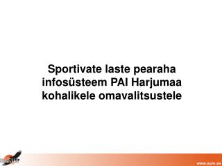 Sportivate laste pearaha infosüsteem PAI Harjumaa kohalikele omavalitsustele