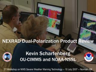 NEXRAD Dual-Polarization Product Review Kevin Scharfenberg OU-CIMMS and NOAA-NSSL